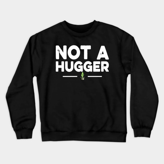 Cactus Funny - Not Much Of A Hugger Crewneck Sweatshirt by Redmart